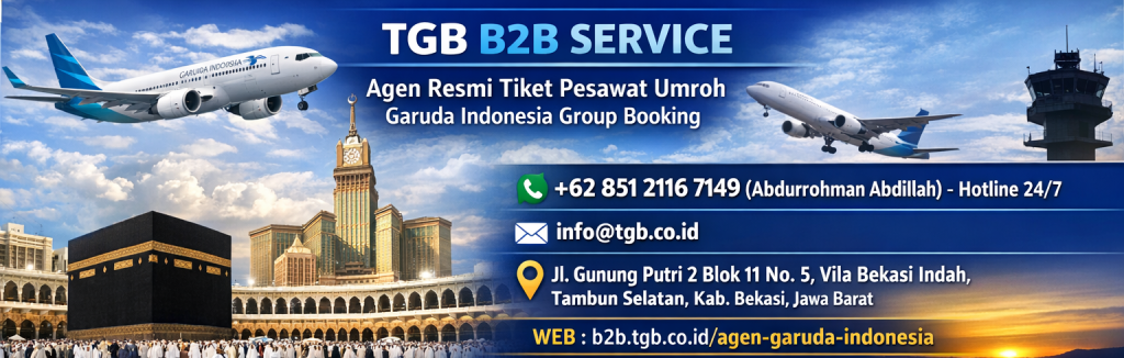 PT TUBAGUS GLOBAL BUSINESS TGB B2B Service: Agen Resmi Tiket Pesawat Garuda Indonesia untuk Umroh Group Booking Terpercaya