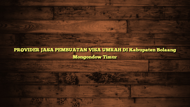 PROVIDER JASA PEMBUATAN VISA UMRAH DI Kabupaten Bolaang Mongondow Timur