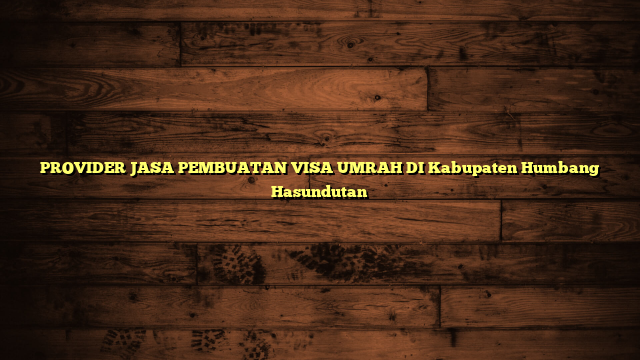 PROVIDER JASA PEMBUATAN VISA UMRAH DI Kabupaten Humbang Hasundutan