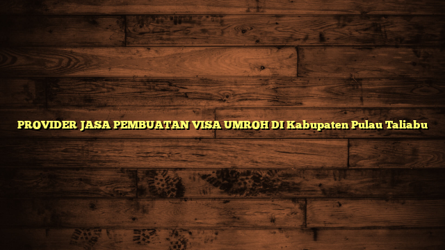 PROVIDER JASA PEMBUATAN VISA UMROH DI Kabupaten Pulau Taliabu